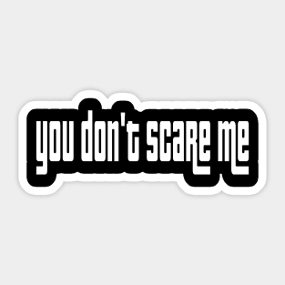 You don’t scare me Sticker